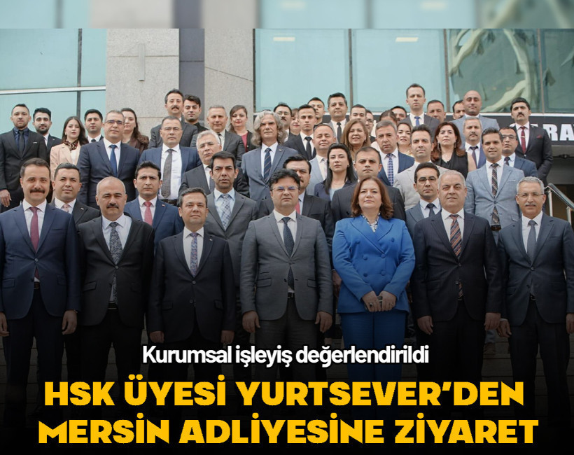 HSK Üyesi Yurtsever’den Mersin Adliyesine ziyaret