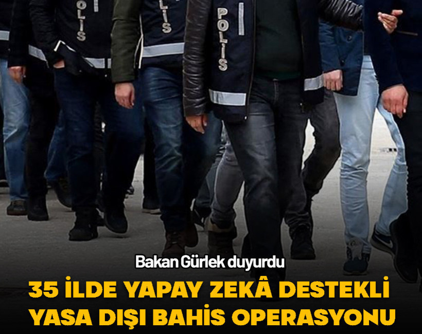 Bakan Gürlek duyurdu... 35 ilde yapay zekâ destekli yasa dışı bahis operasyonu