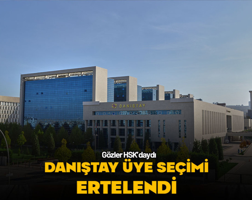 Danıştay seçimleri ileri bir tarihte yapılacak