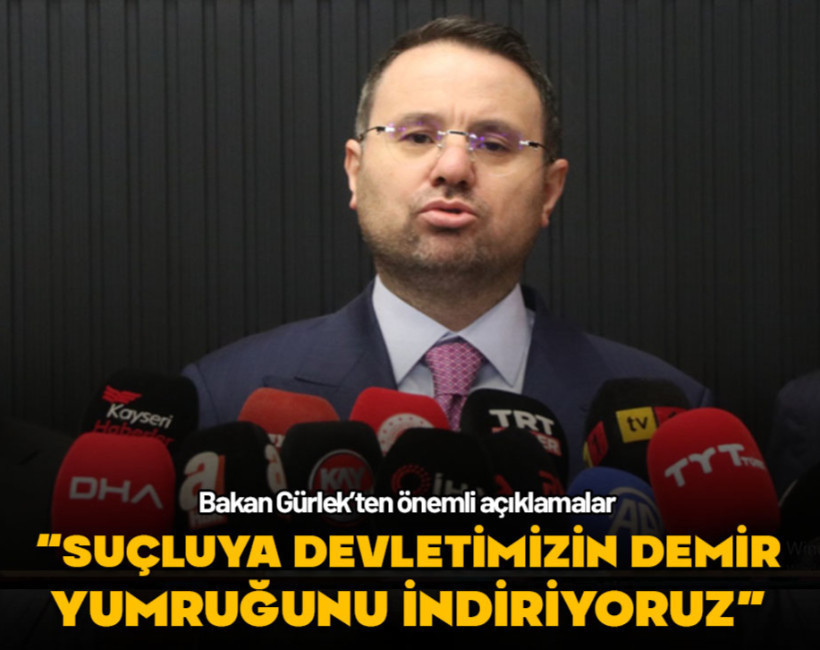Bakan Gürlek: Suçluya demir yumruğumuzu indiriyoruz