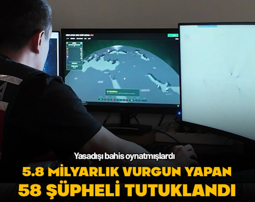 5.8 milyarlık bahis vurgunu yapan 58 şüpheli tutuklandı
