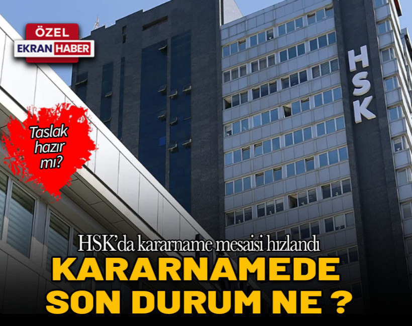 HSK’da kararname mesaisi hızlandı! Kararnamede son durum ne?