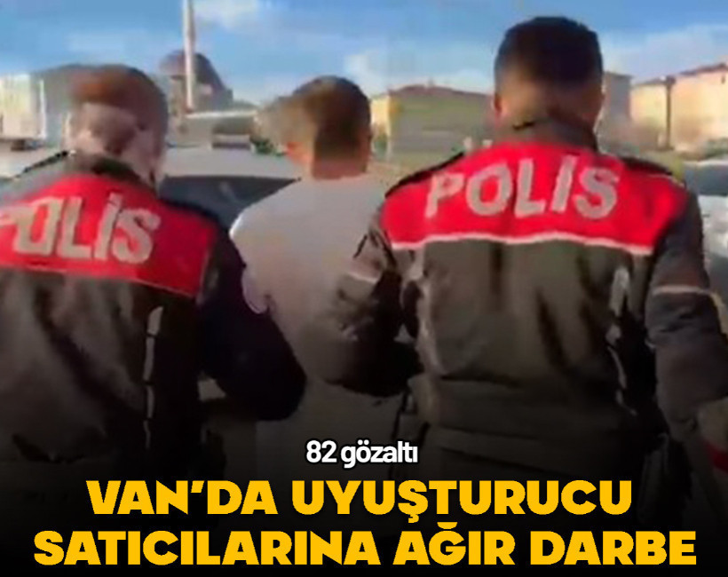 Van’da uyuşturucu satıcılarına ağır darbe: 82 gözaltı