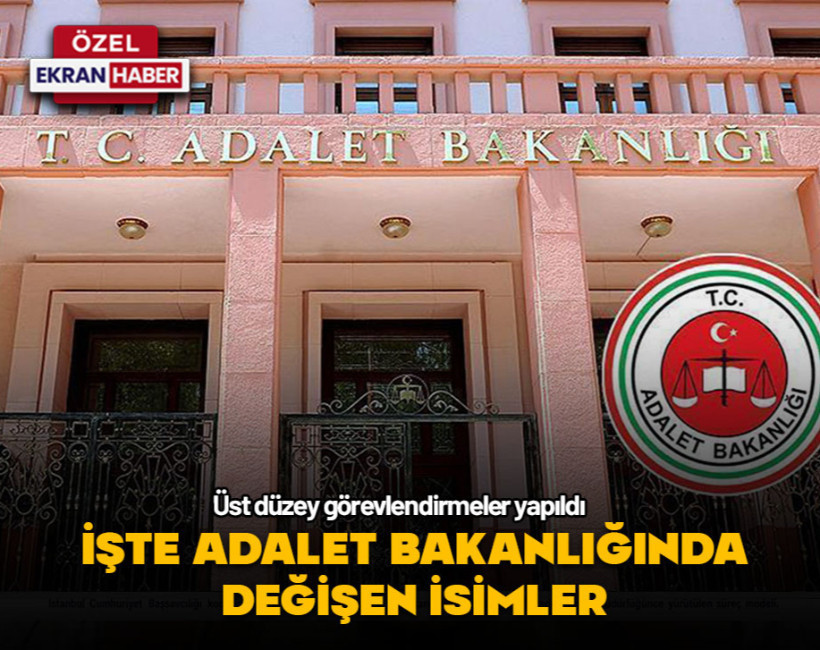 İşte Adalet Bakanlığında değişen isimler