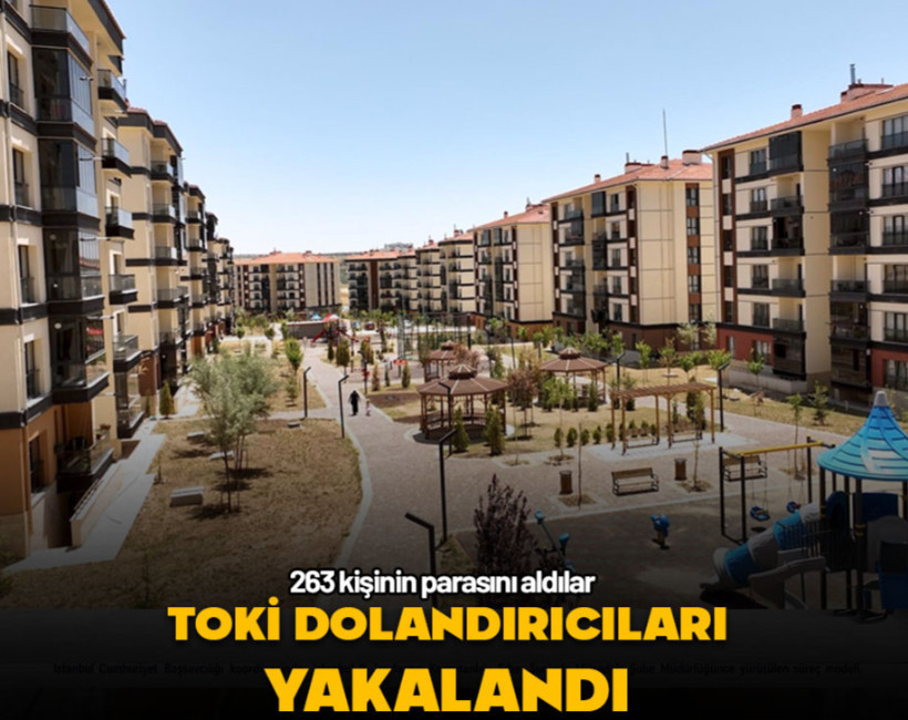 TOKİ dolandırıcıları yakalandı! 263 kişinin parasını aldılar