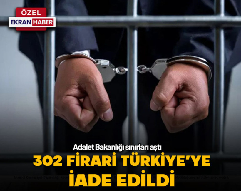 Adalet Bakanlığı sınırları aştı! 302 firari Türkiye'ye iade edildi
