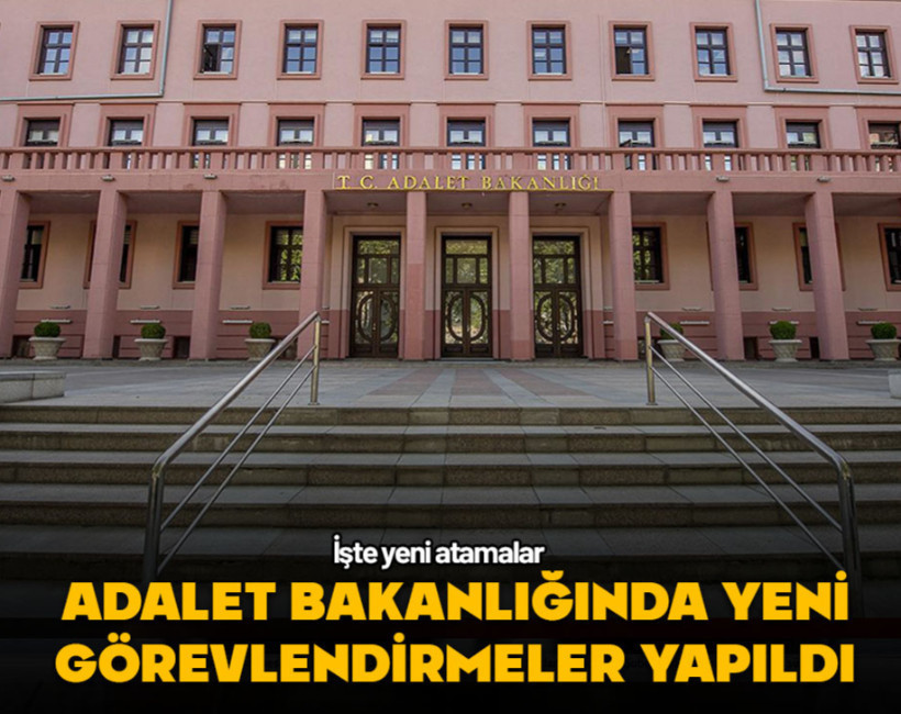 Adalet Bakanlığında yeni görevlendirmeler yapıldı