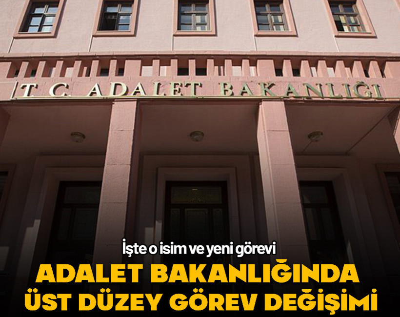 Adalet Bakanlığında üst düzey görev değişimi