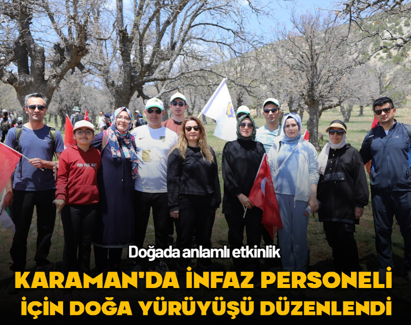 Karaman'da Ceza İnfaz Kurumu Personeli Günü dolayısıyla doğa yürüyüşü yapıldı