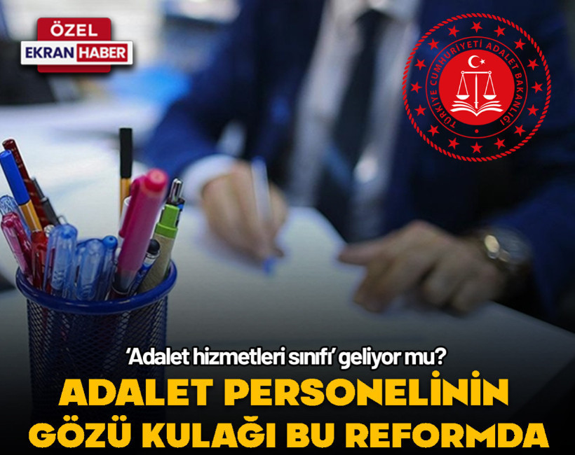 Adalet Bakanlığı personelinin gözü kulağı bu reformda: Adalet hizmetleri sınıfı