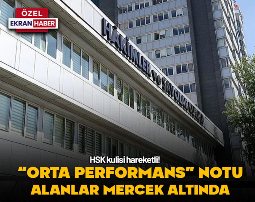 HSK kulisi hareketli! “Orta performans” notu alanlar mercek altında