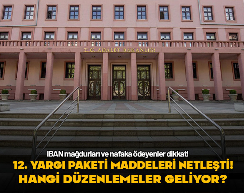 12. Yargı Paketi son durum: Yeni Yargı Paketi maddeleri ve içeriği neler? IBAN kiralayanlar ve nafaka ödeyenler dikkat! 12. Yargı Paketi maddeleri netleşti!