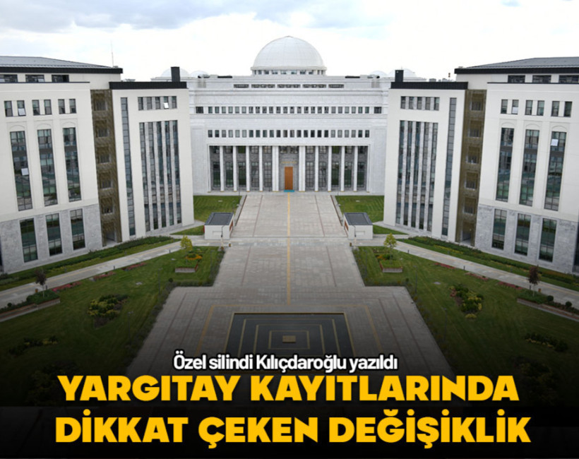 Yargıtay kayıtlarında dikkat çeken değişiklik! Özel silindi Kılıçdaroğlu yazıldı