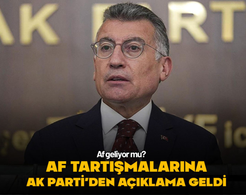 Af tartışmalarına AK Parti'den açıklama geldi! Af geliyor mu?