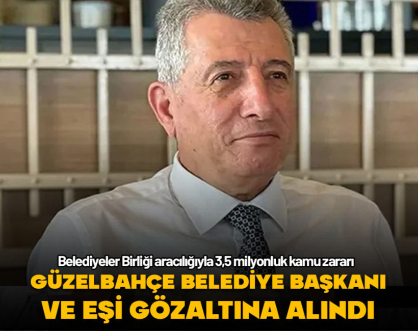 Güzelbahçe belediye başkanı ve eşine gözaltı! Belediyeler Birliği aracılığıyla kamu zararı