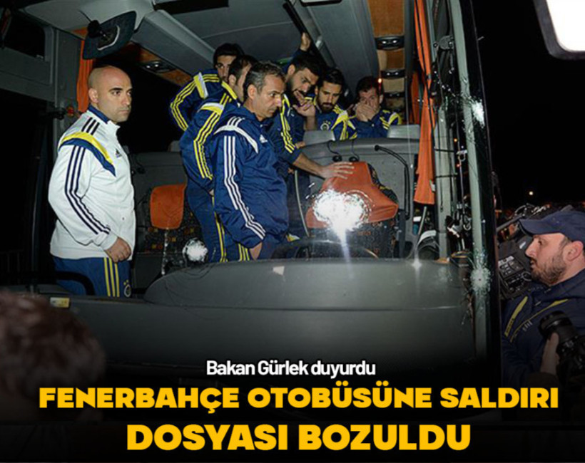 Fenerbahçe otobüsüne saldırı dosyası "kanun yararına bozuldu"
