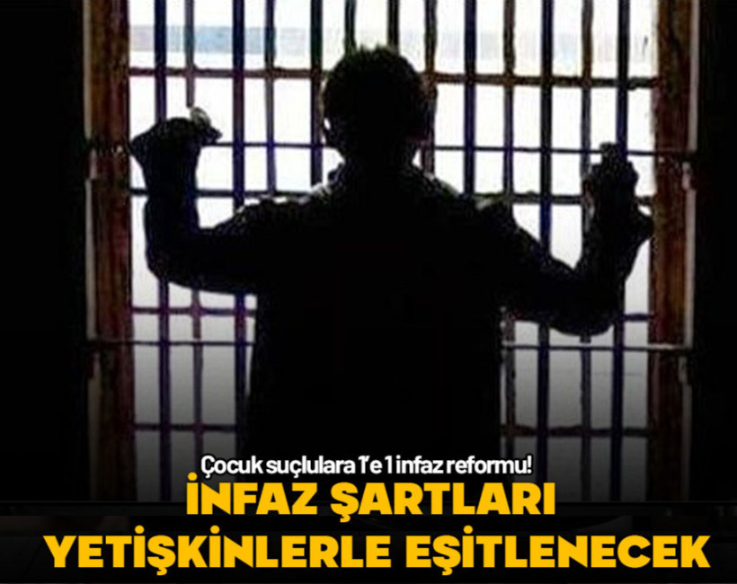 Çocuk suçlulara 1'e 1 infaz reformu! İnfaz şartları yetişkinlerle eşitlenecek