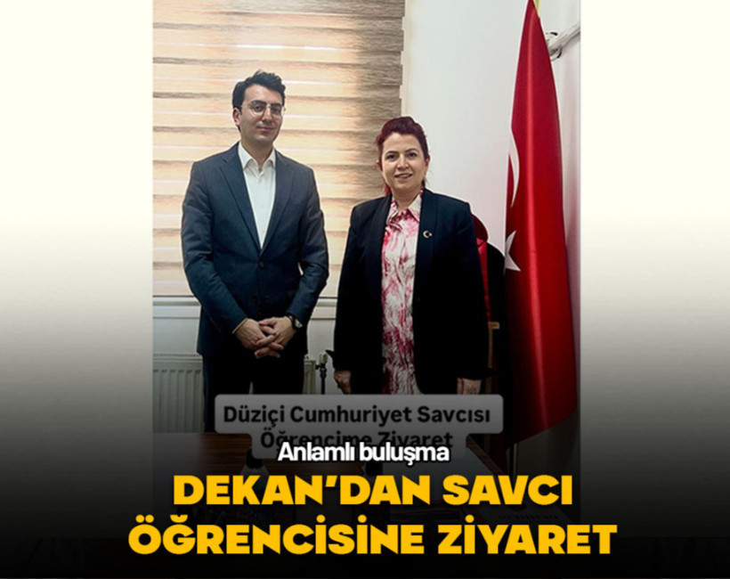 Dekan'dan savcı öğrencisine ziyaret
