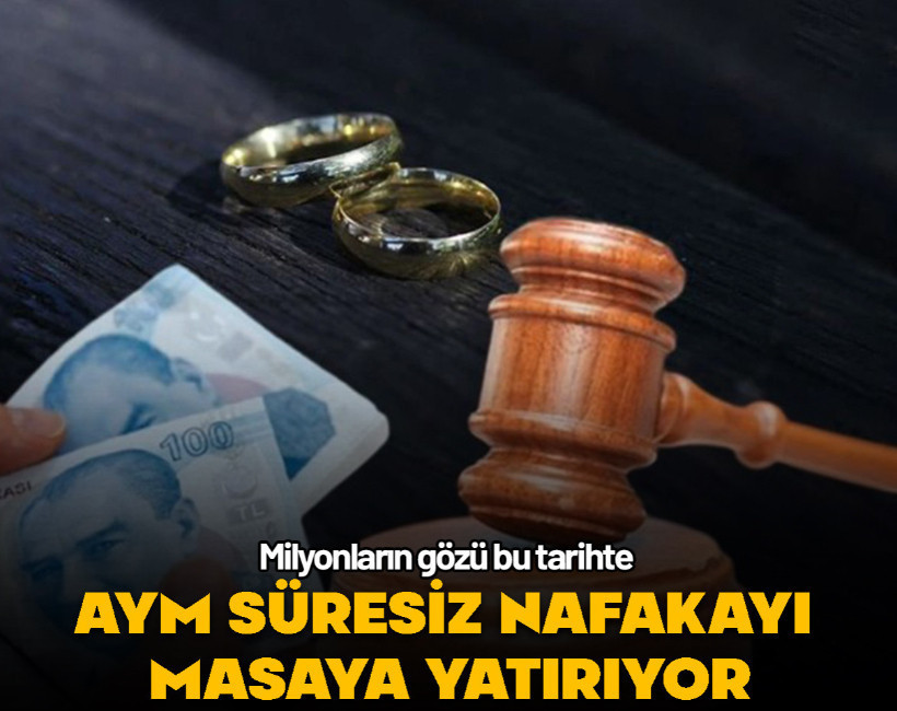 Süresiz nafaka dönemi bitiyor mu? AYM süresiz nafakayı masaya yatırıyor!