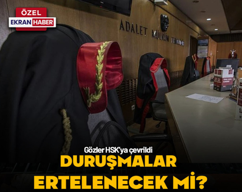 Duruşmalar ertelenecek mi? Gözler HSK’ya çevrildi