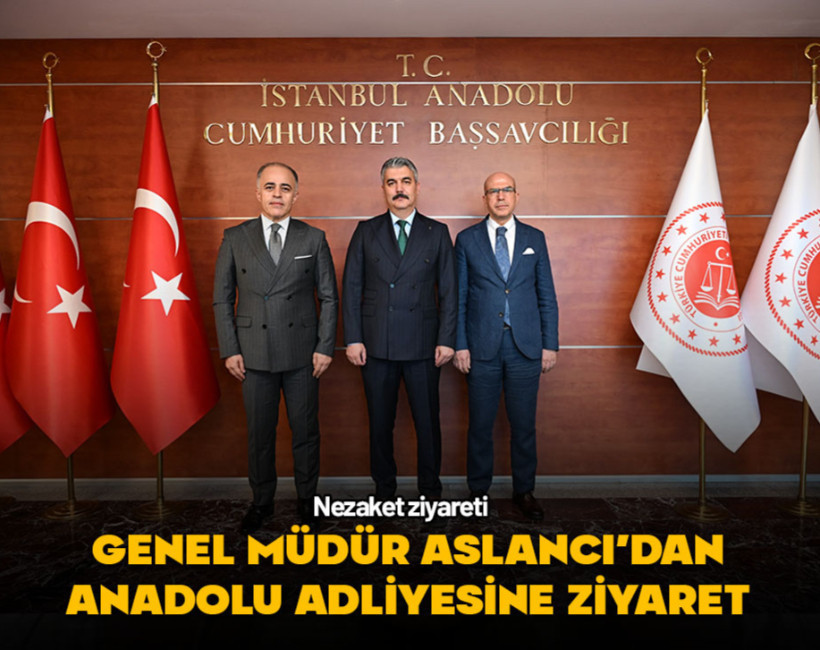 Genel Müdür Aslancı'dan İstanbul Anadolu Adliyesine ziyaret