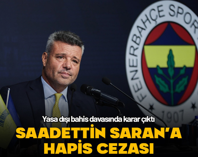 Sadettin Saran'a yasa dışı bahse teşvikten hapis cezası