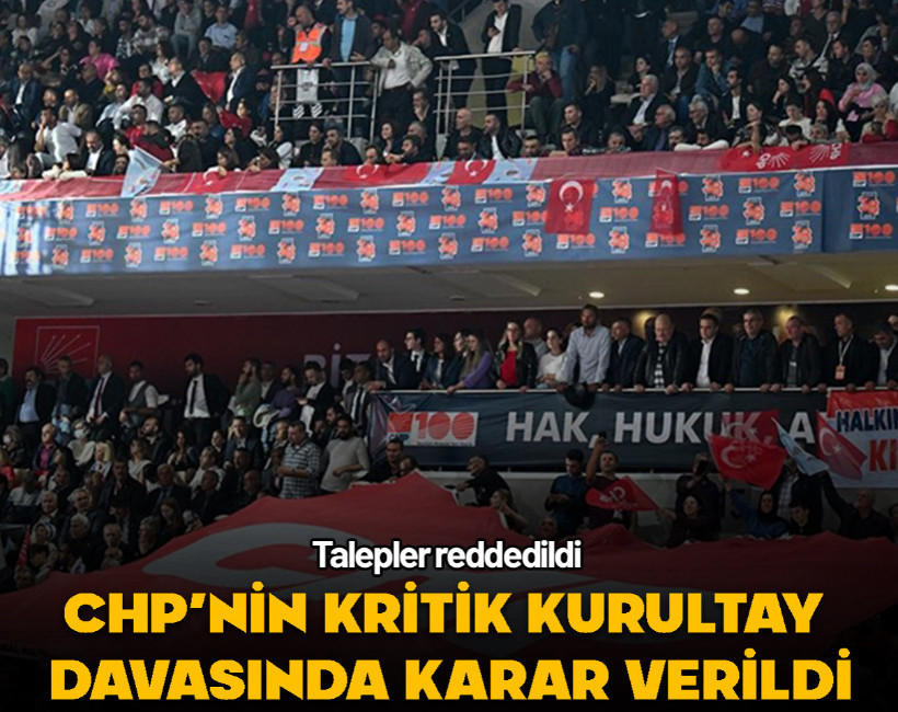 CHP 38. Olağan Kurultayı ile İstanbul İl Kongresi iptali davasında karar açıklandı