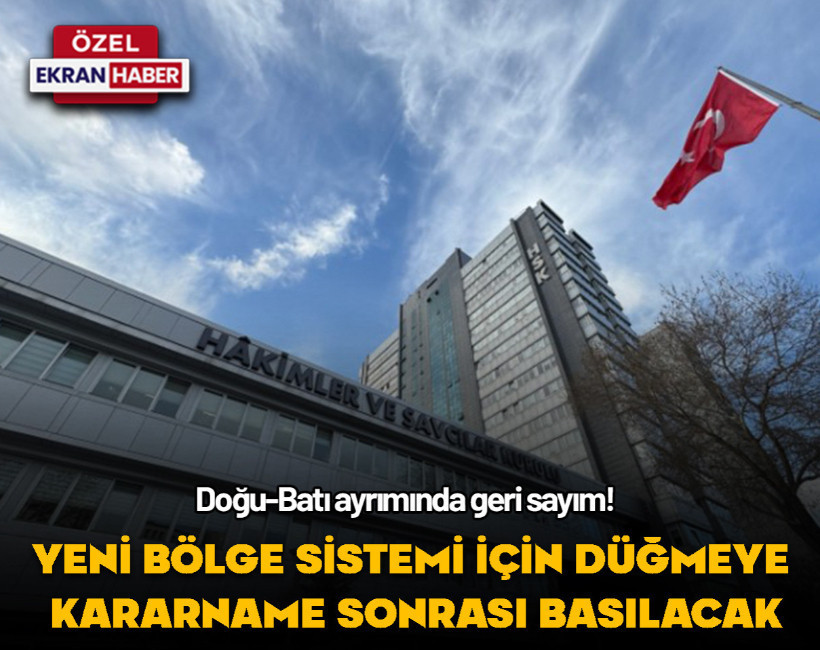 Ekran Haber Özel: Doğu-Batı ayrımında geri sayım! Yeni bölge sistemi için düğmeye kararname sonrası basılacak