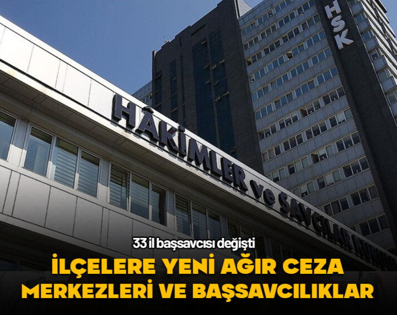 HSK kararnamesiyle ilçelere yeni ağır ceza merkezleri ve başsavcılıklar