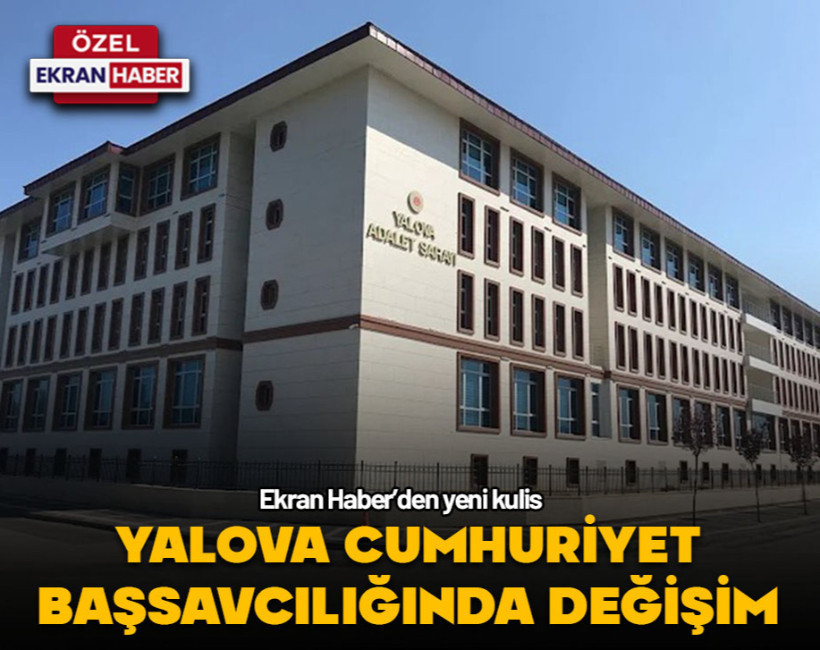 Ekran Haber’den yeni kulis… Yalova’ya yeni başsavcı