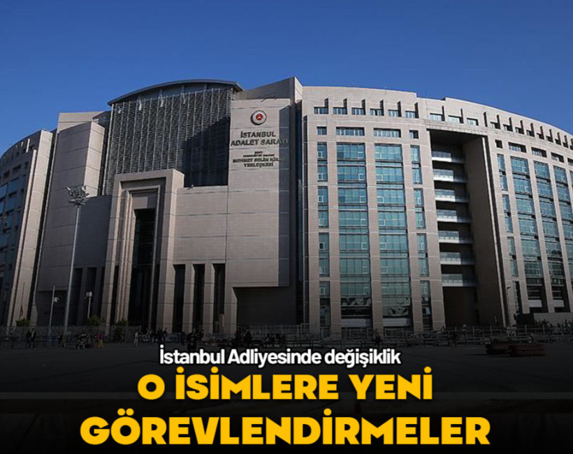 İstanbul Adliyesindeki isimlere yeni görevlendirme