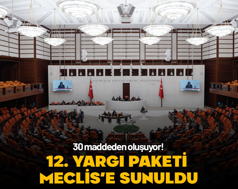 12. Yargı Paketi Meclis'e sunuldu... İşte tüm maddeler!