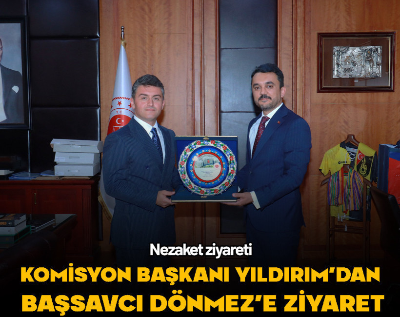 Sakarya Adalet Komisyonu Başkanı Yıldırım'dan Başsavcı Dönmez'e ziyaret