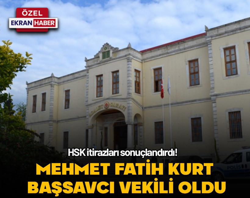 HSK itirazları sonuçlandırdı! Mehmet Fatih Kurt Başsavcı Vekili oldu