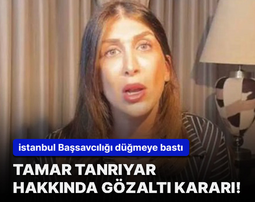 Tamar Tanrıyar hakkında gözaltı kararı