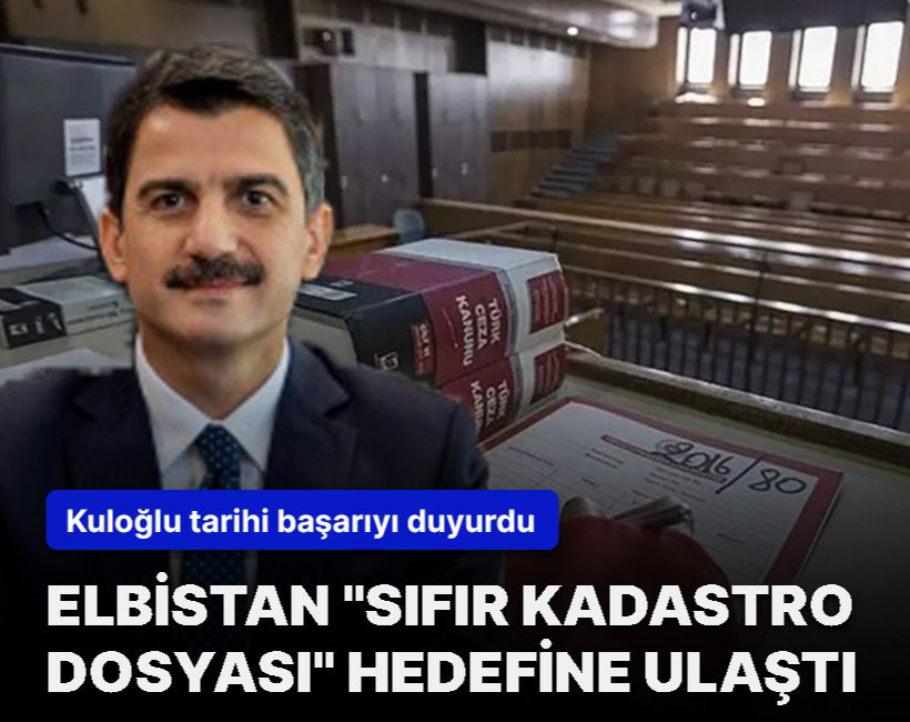 Elbistan Kadastro Mahkemesi’nden tarihi başarı! Bekleyen kadastro dosyası kalmadı