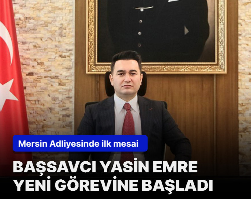 Mersin Cumhuriyet Başsavcısı Yasin Emre görevine başladı