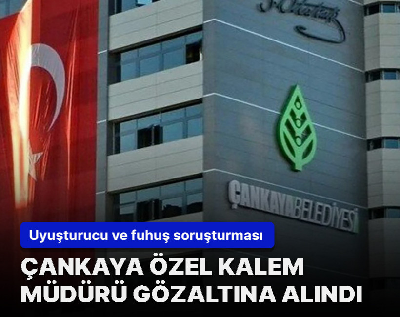 Çankaya Belediyesi Özel Kalem Müdürü fuhuş soruşturmasında gözaltına alındı