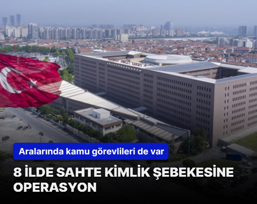 8 ilde sahte kimlik şebekesine operasyon