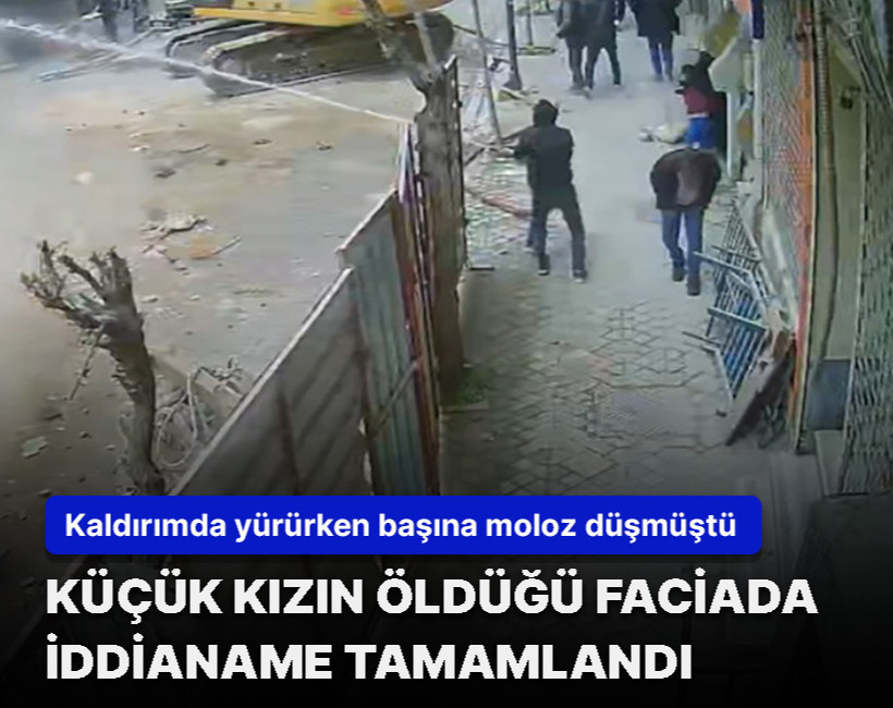 Kaldırımda yürürken başına moloz düşmüştü... 6 yaşındaki çocuğun öldüğü olayda iddianame hazırlandı