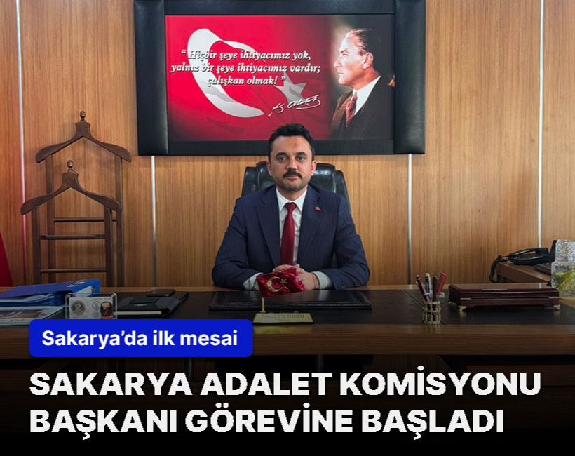 Sakarya Adalet Komisyonu Başkanı İsmail Yıldırım görevine başladı
