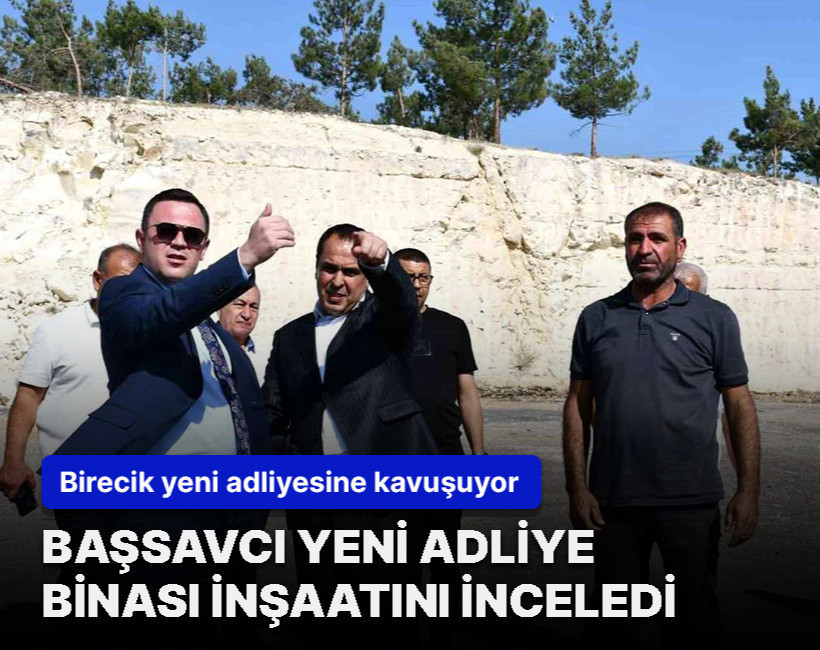 Başsavcı yerinde inceledi! Birecik’in yeni adliye binasında son durum