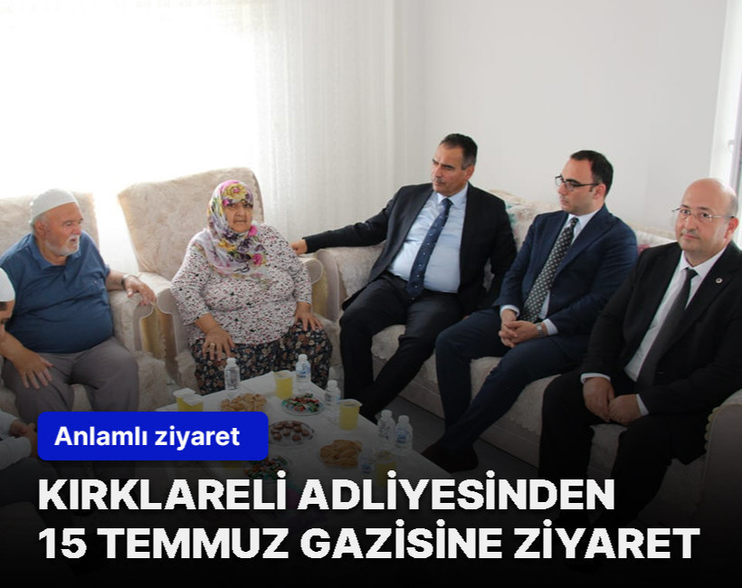 Kırklareli Adliyesinden 15 Temmuz Gazisi Kadir Altıntaş'a anlamlı ziyaret