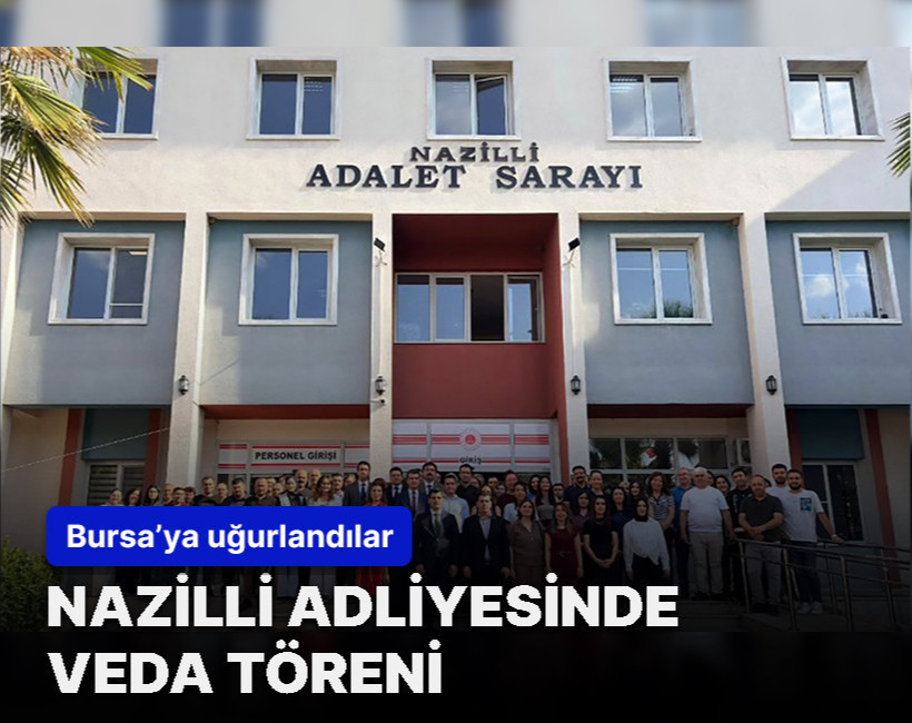 Nazilli Adliyesinde tayini çıkan yargı mensuplarına veda töreni düzenlendi