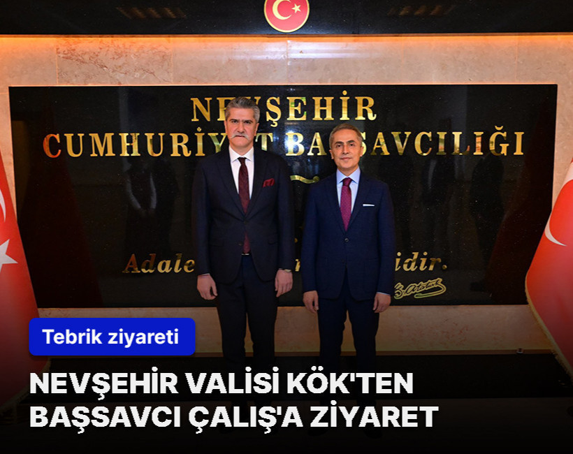 Nevşehir Valisi Kök'ten Başsavcı Çalış'a 'hayırlı olsun' ziyareti