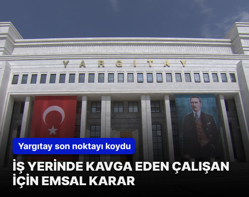Yargıtay'dan iş yerinde kavga eden çalışan için emsal karar