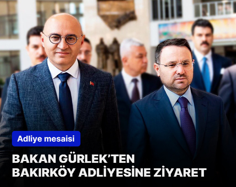 Adalet Bakanı Akın Gürlek’ten Bakırköy Adliyesine ziyaret