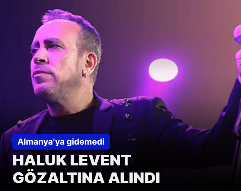 Haluk Levent gözaltına alındı!