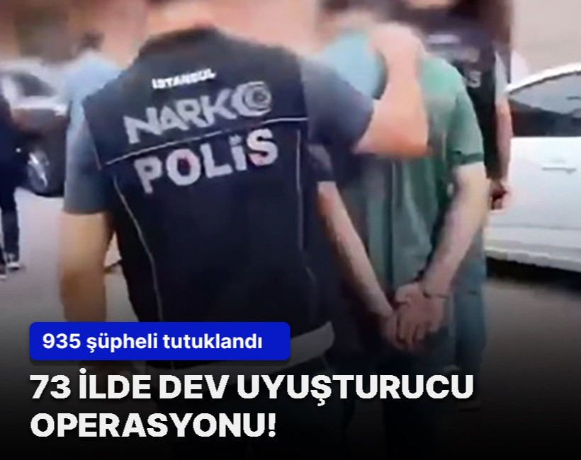 73 ilde uyuşturucu operasyonu! 1780 gözaltı, 935 tutuklama