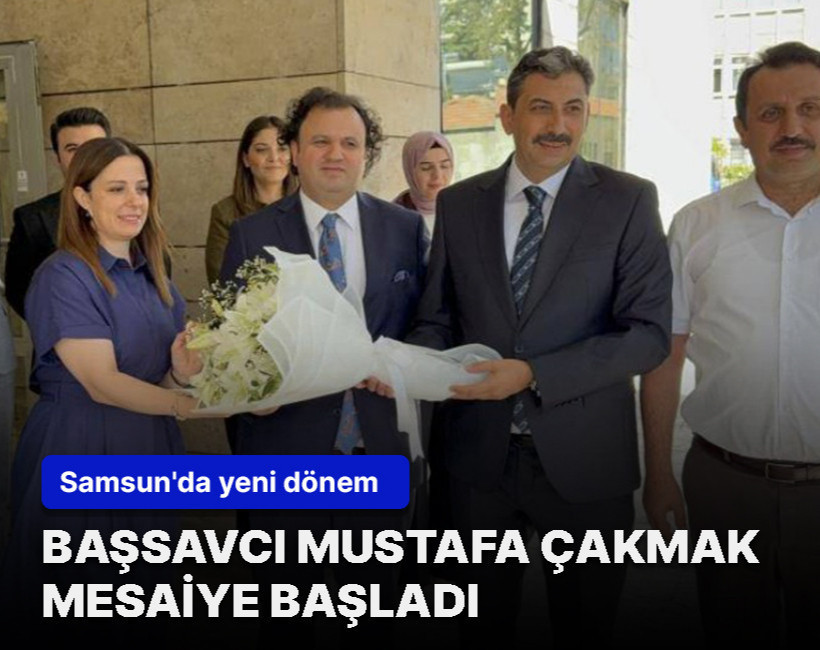 Samsun Cumhuriyet Başsavcısı Mustafa Çakmak mesaisine başladı